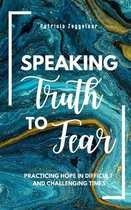 Speaking Truth To Fear