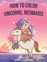 How to Color Unicorns, Mermaids