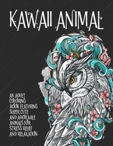 Kawaii Animal - An Adult Coloring Book Featuring Super Cute and Adorable Animals for Stress Relief and Relaxation
