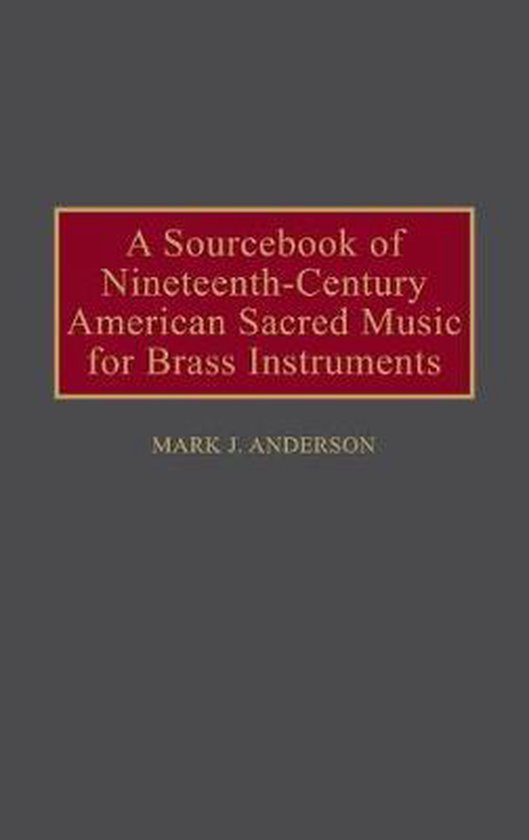 A Sourcebook of Nineteenth-Century American Sacred Music for Brass Instruments