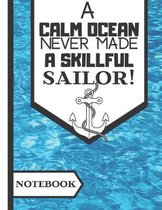 A Calm Ocean Never Made a Skillful Sailor (NOTEBOOK)