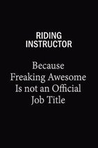 Riding Instructor Because Freaking Awesome Is Not An Official Job Title: 6x9 Unlined 120 pages writing notebooks for Women and girls