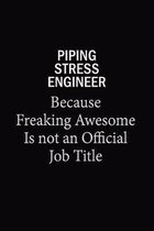 Piping Stress EngineerBecause Freaking Awesome Is Not An Official Job Title: 6x9 Unlined 120 pages writing notebooks for Women and girls