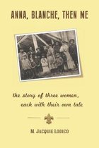 Anna, Blanche, Then Me: the story of three women, each with their own tale
