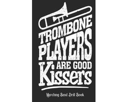 Trombone Players Are Good Kissers - Marching Band Drill Book