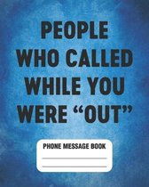 People Who Called While You Were ''Out'' Phone Message Book: Spacious Log 8''x10'' With 110 Pages