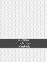 Isometric Graph Paper Notebook: 1/4 inch Equilateral Triangles - 8.5x11 - 120 Pages