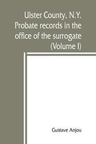 Ulster County, N.Y. probate records in the office of the surrogate, and in the county clerk's office at Kingston, N.Y.