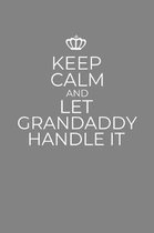 Keep Calm And Let Grandaddy Handle It: 6 x 9 Notebook for a Beloved Grandparent
