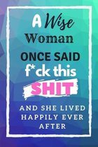 A Wise woman once said F*ck this Shit and she lived happily ever after