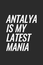 Antalya Is My Latest Mania: Blank Lined Notebook