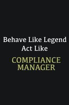 Behave like Legend Act Like Compliance Manager: Writing careers journals and notebook. A way towards enhancement