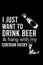 I Just Want to Drink Beer & Hang with My Siberian Husky: Cute Siberian Husky Default Ruled Notebook, Great Accessories & Gift Idea for Siberian Husky