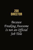 Zoo Director Because Freaking Awesome Is Not An Official Job Title: Career journal, notebook and writing journal for encouraging men, women and kids.