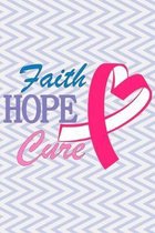 Faith Hope Cure: Breast Cancer Notebook to Write In - Track Treatment Cycles - Symptoms - Log Meals and Medications