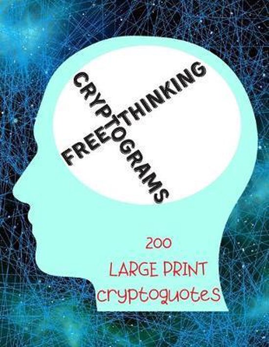Free Thinking Cryptograms: 200 Large Print Cryptoquotes to Decipher and Free Thinking Cryptograms: 200 Large Print Cryptoquotes to Decipher and