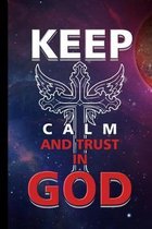 Keep Calm And Trust In God: Religion Jesus God Faith Church Religious Christianity Gift For Christian Pastors And Reverends (6''x9'') Dot Grid Noteb
