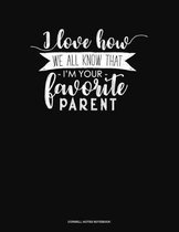 I Love How We All Know That I'm Your Favorite Parent: Cornell Notes Notebook