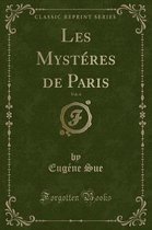 Les Mysteres de Paris, Vol. 4 (Classic Reprint)