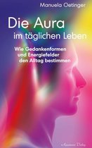 Boek cover Die Aura im täglichen Leben: Wie Gedankenformen und Energiefelder den Alltag bestimmen van Manuela Oetinger (Onbekend)