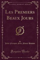 Les Premiers Beaux Jours (Classic Reprint)