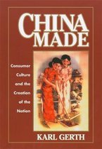 China Made - Consumer Culture and the Creation of the Nation