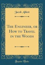The Engineer, or How to Travel in the Woods (Classic Reprint)