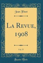 La Revue, 1908, Vol. 77 (Classic Reprint)