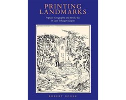 Printing Landmarks – Popular Geography and Meisho Zue in Late Tokugawa Japan