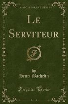 Le Serviteur (Classic Reprint)