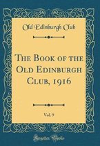 The Book of the Old Edinburgh Club, 1916, Vol. 9 (Classic Reprint)