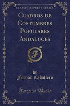 Cuadros de Costumbres Populares Andaluces (Classic Reprint)