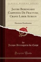 Jacobi Berengarii Carpensis de Fractura Cranii Liber Aureus