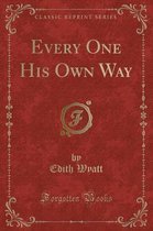 Every One His Own Way (Classic Reprint)