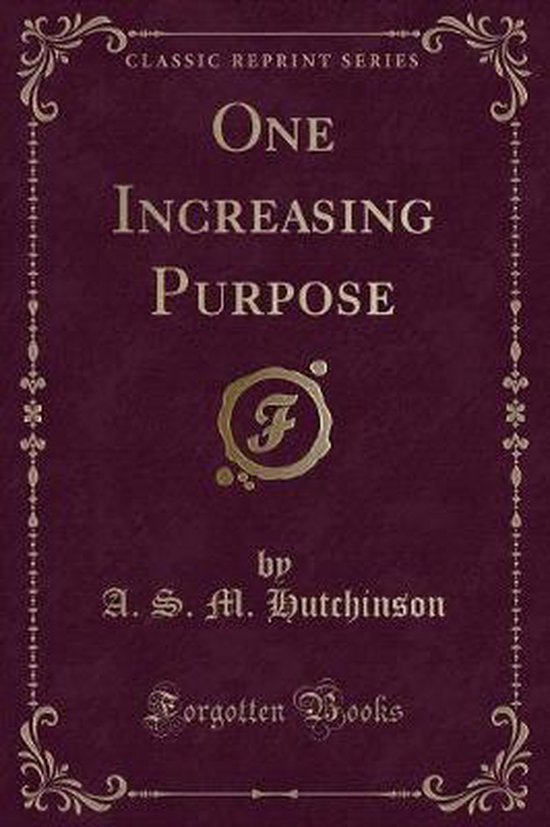 One Increasing Purpose (Classic Reprint), Arthur StuartMenteth