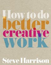 How to do Better Creative Work