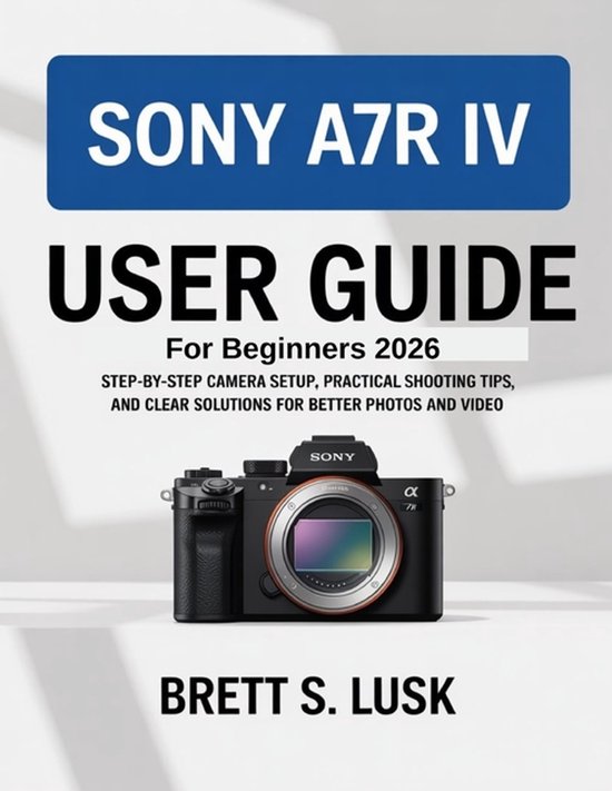 Sony A7R IV User Manual Guide for Beginners - cover
