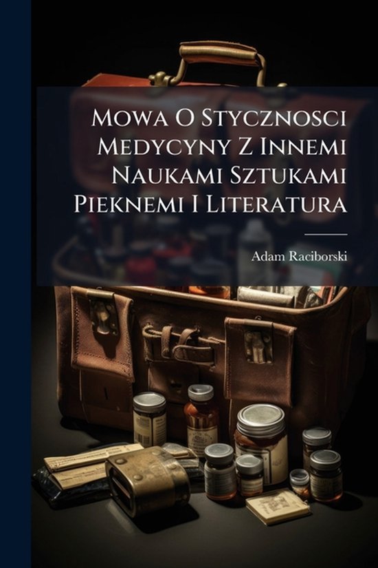 Mowa O Stycznosci Medycyny Z Innemi Naukami Sztukami Pieknem ... - cover