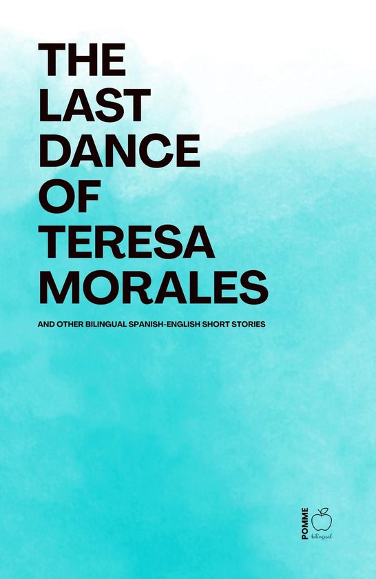 The Last Dance of Teresa Morales And Other Bilingual Spanish ... - cover