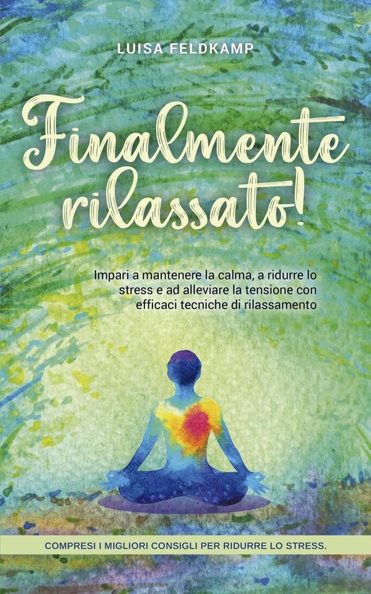 Finalmente rilassato! Impari a mantenere la calma, a ridurre ... - cover