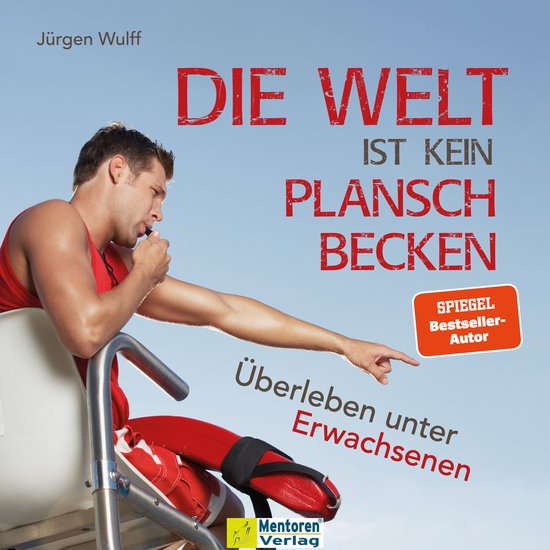 Die Welt ist kein Planschbecken - Überleben unter Erwachsen ... - cover