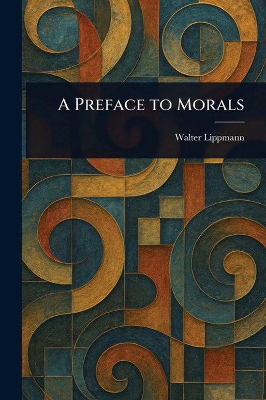 Boekcover 'A Preface to Morals' van Walter Lippmann met abstract patroon in oranje, goud en blauwgroene tinten.