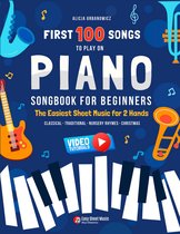 Eerste 100 Liedjes voor Piano: Eenvoudige bladmuziek voor beginners, grote noten, inclusief tutorials