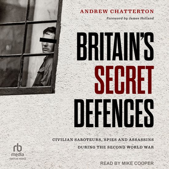 Britain's Secret Defences: Civilian Saboteurs, Spies and Ass ... - cover