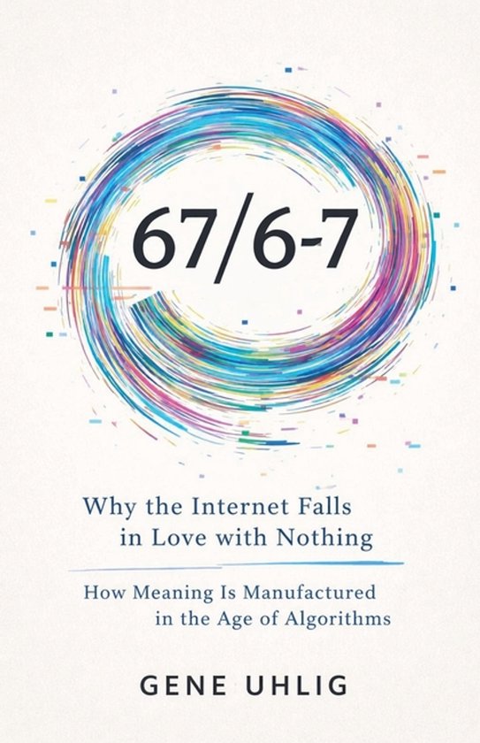 67/6-7 Why the Internet Falls in Love with Nothing How Meani ... - cover
