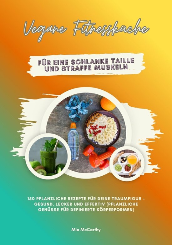 Vegane Fitnessküche für eine schlanke Taille und straffe M ... - cover