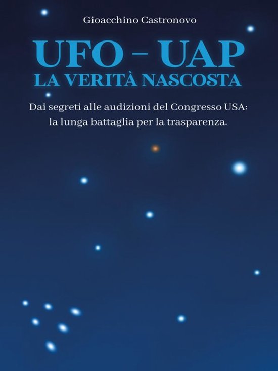 UFO – UAP. La verità nascosta. Dai segreti alle audizioni ... - cover