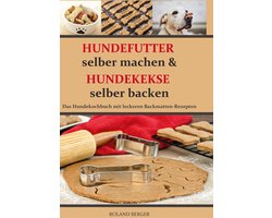 Hundefutter selber machen und Hundekekse selber backen