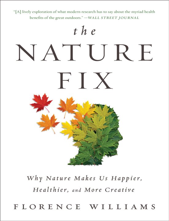 The Nature Fix – Why Nature Makes Us Happier, Healthier, a ... - cover