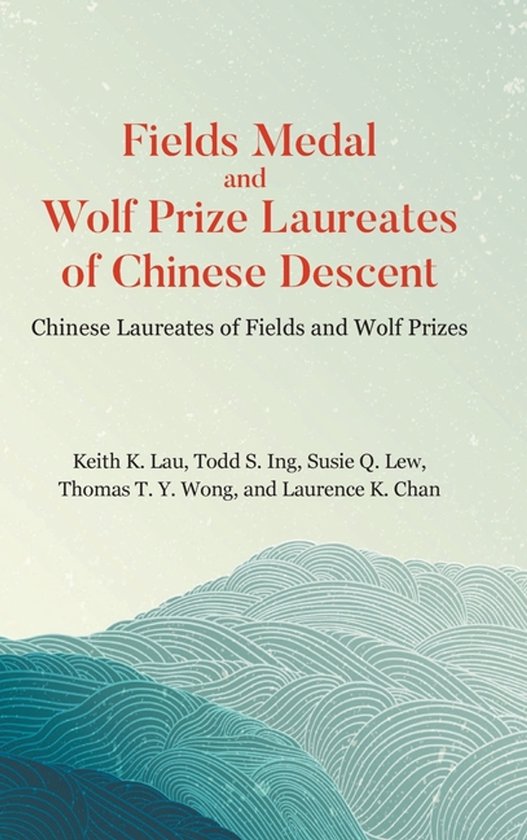 Fields Medal And Wolf Prize Laureates Of Chinese Descent: Ch ... - cover
